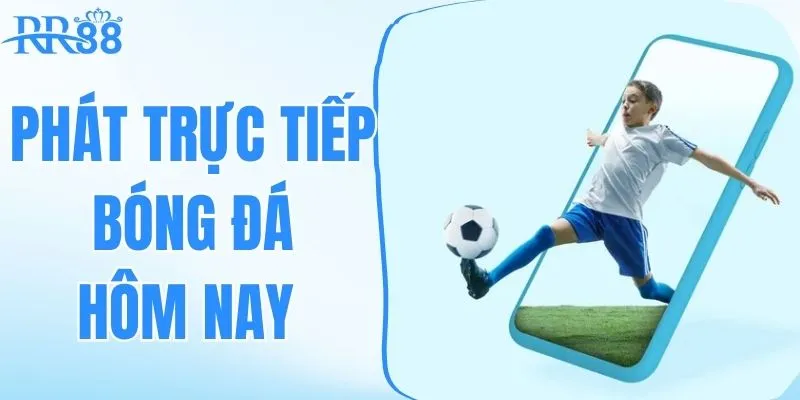 phát trực tiếp bóng đá hôm nay